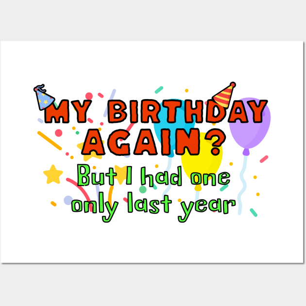 My birthday again? But I had one only last year Wall Art by Distinct Designs NZ